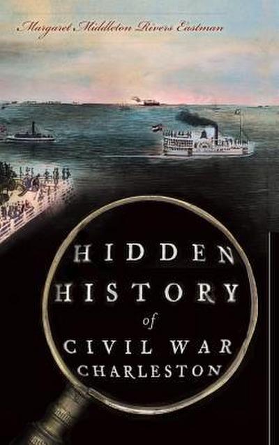 Hidden History of Civil War Charleston