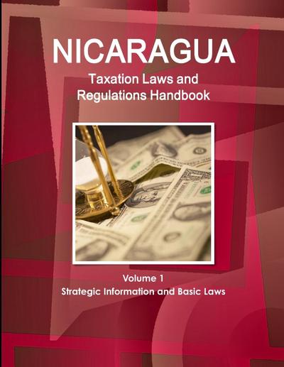 Nicaragua Taxation Laws and Regulations Handbook Volume 1 Strategic Information and Basic Laws