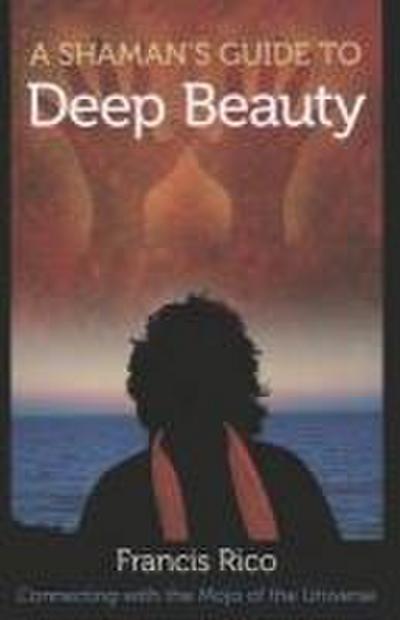 A Shaman’s Guide to Deep Beauty