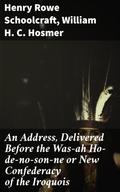 An Address, Delivered Before the Was-ah Ho-de-no-son-ne or New Confederacy of the Iroquois
