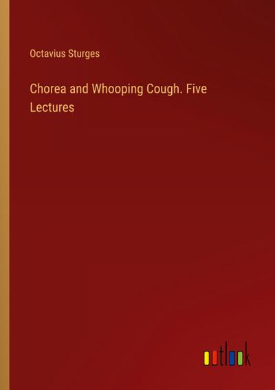 Chorea and Whooping Cough. Five Lectures