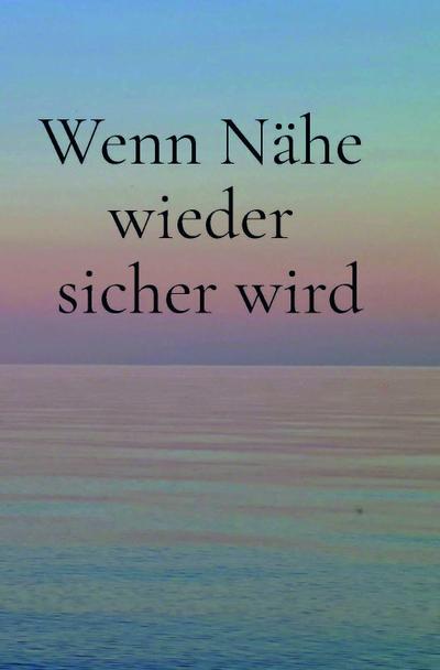 Wenn Nähe wieder sicher wird