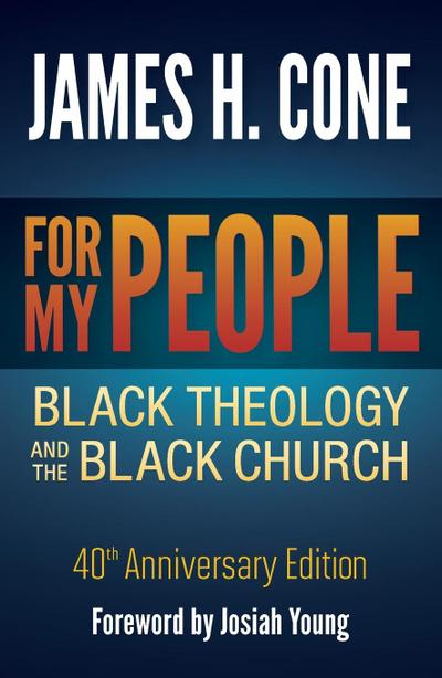 For My People: Black Theology and the Black Church - 40th Anniversary Edition