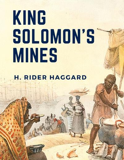 H. Rider Haggard: King Solomon’s Mines
