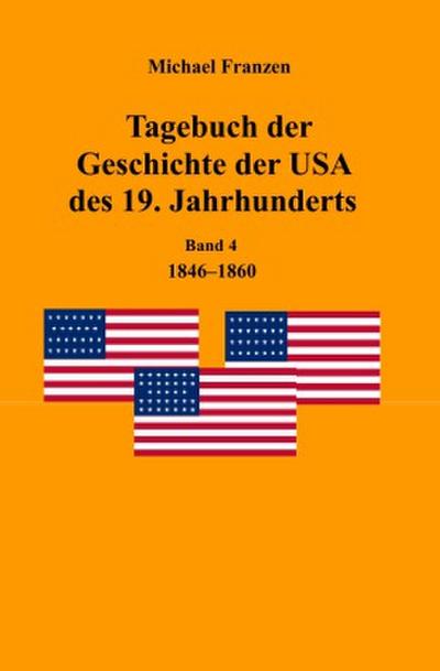 Tagebuch der Geschichte der USA des 19. Jahrhunderts, Band 4  1846-1860