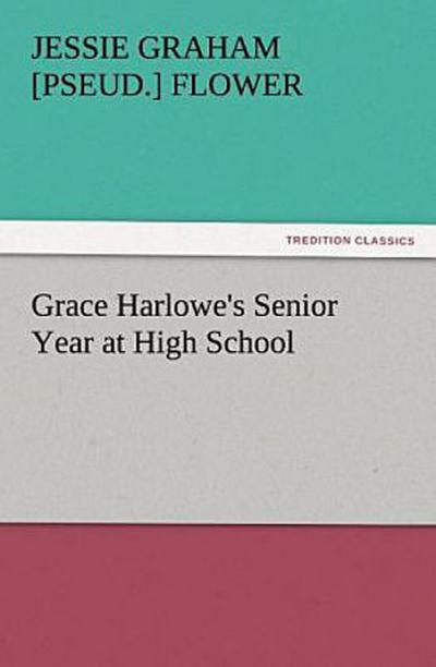 Grace Harlowe’s Senior Year at High School