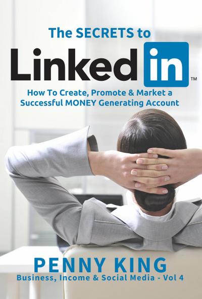 Personal Branding: The SECRETS to LinkedIn: How To Create, Promote and Market a Successful MONEY Generating Account (Business, Income & Social Media)