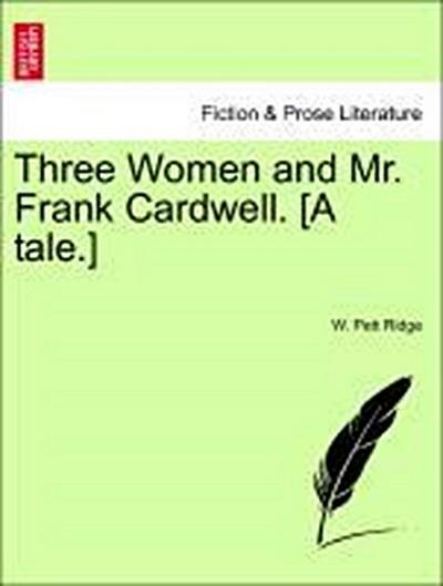 Three Women and Mr. Frank Cardwell. [A Tale.]