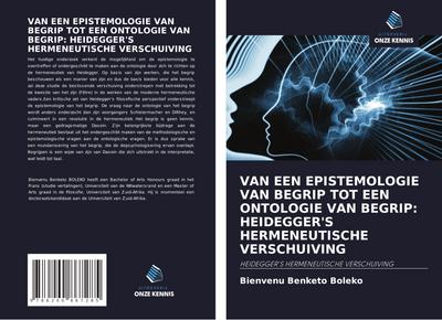 VAN EEN EPISTEMOLOGIE VAN BEGRIP TOT EEN ONTOLOGIE VAN BEGRIP: HEIDEGGER’S HERMENEUTISCHE VERSCHUIVING