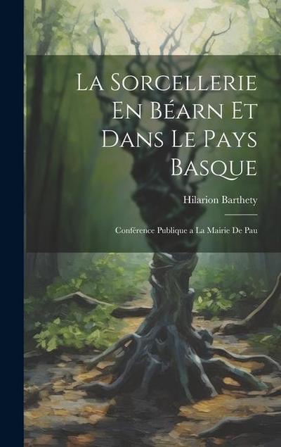 La Sorcellerie En Béarn et Dans le Pays Basque