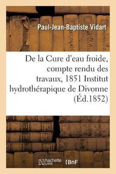 Cure d’Eau Froide, Compte Rendu Des Travaux, 1851 À l’Institut Hydrothérapique de Divonne Ain