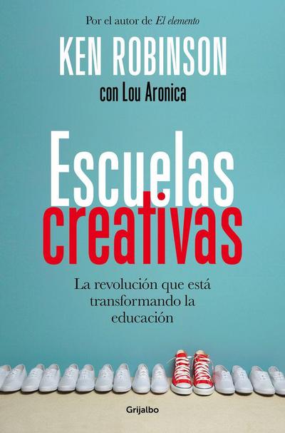 Escuelas creativas : la revolución que está transformando la educación