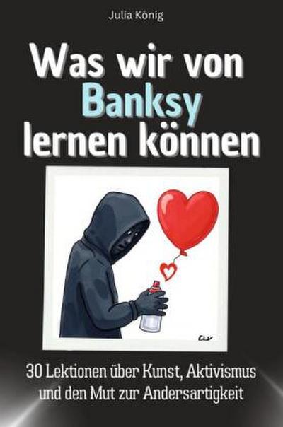 Was wir von Banksy lernen können