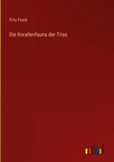 Die Korallenfauna der Trias - Fritz Frech
