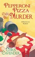 Pepperoni Pizza Can Be Murder - Chris Cavender