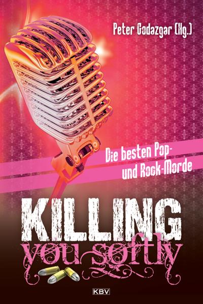 Killing you softly: Die besten Pop- und Rockmorde (KBV-Krimi)