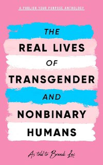 The Real Lives of Transgender and Nonbinary Humans