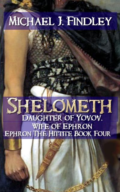 Shelometh Daughter of Yovov (Ephron the Hittite, #4)
