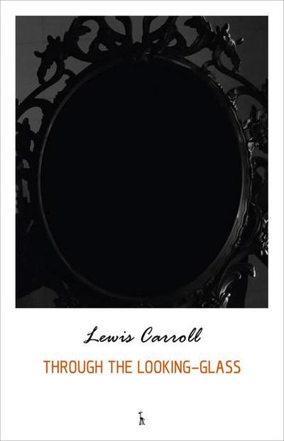 Through the Looking Glass and What Alice Found There (Alice’s Adventures in Wonderland series)