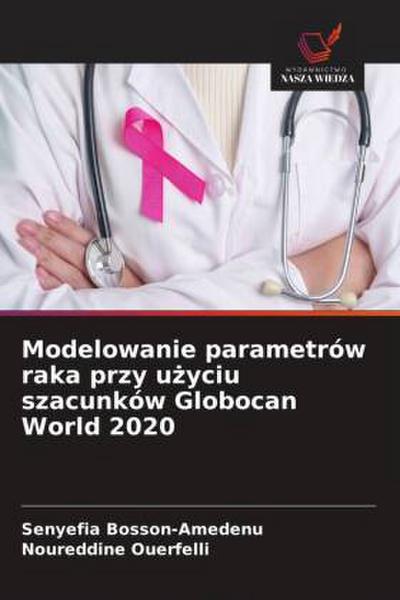 Modelowanie parametrów raka przy u¿yciu szacunków Globocan World 2020