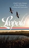Aldo Leopold: A Sand County Almanac & Other Writings on Conservation and Ecology (LOA #238)