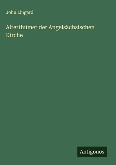 Alterthümer der Angelsächsischen Kirche