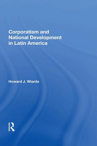 Corporatism And National Development In Latin America