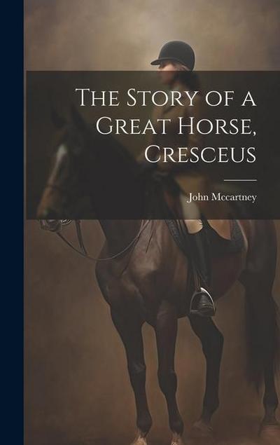 The Story of a Great Horse, Cresceus