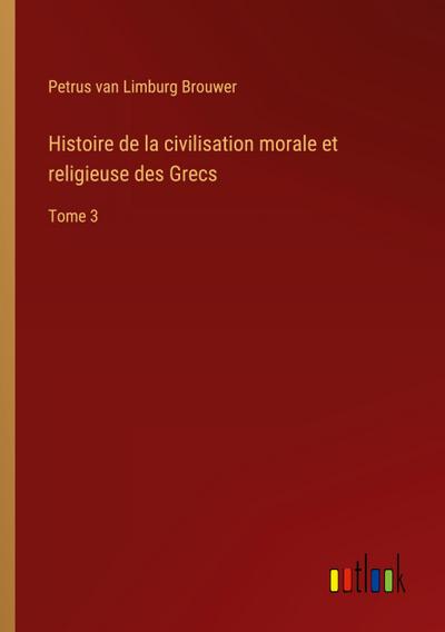 Histoire de la civilisation morale et religieuse des Grecs
