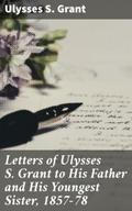 Letters of Ulysses S. Grant to His Father and His 