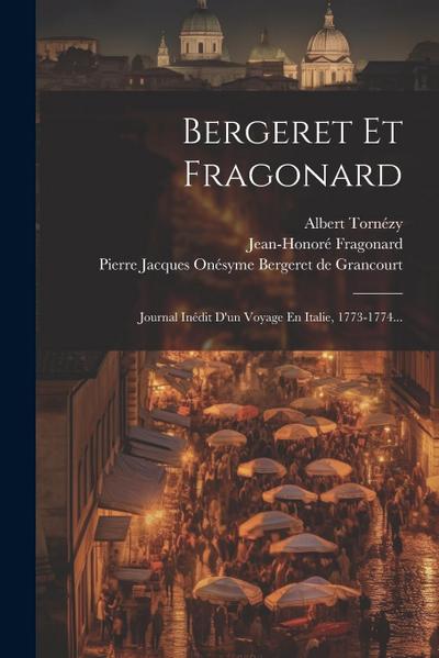 Bergeret Et Fragonard: Journal Inédit D’un Voyage En Italie, 1773-1774...