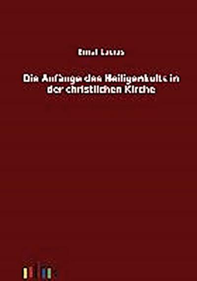 Die Anfänge des Heiligenkults in der christlichen Kirche