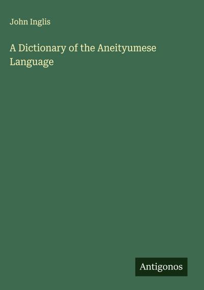 A Dictionary of the Aneityumese Language