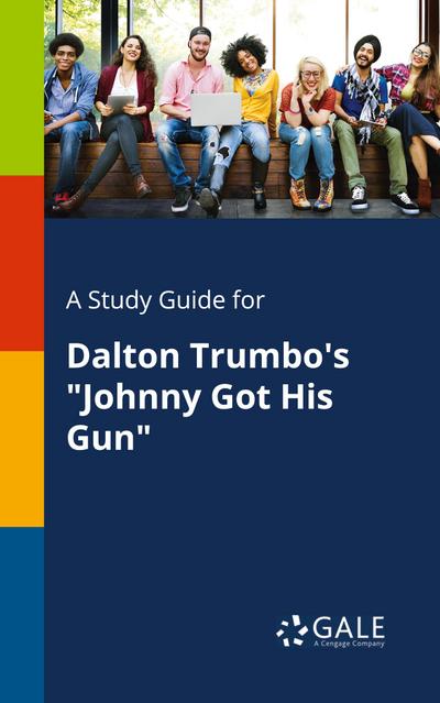 A Study Guide for Dalton Trumbo’s "Johnny Got His Gun"