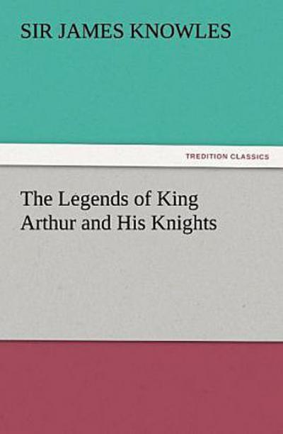 The Legends of King Arthur and His Knights