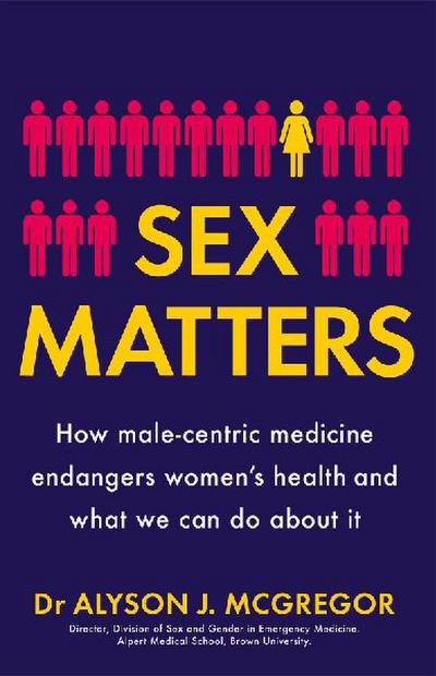 Sex Matters: How male-centric medicine endangers women’s health and what we can do about it