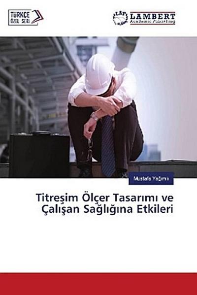 Titre¿im Ölçer Tasar¿m¿ ve Çal¿¿an Sa¿l¿¿¿na Etkileri