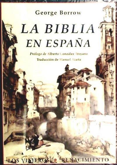 La Biblia en España o Viajes, aventuras y prisiones de uninglés en su intento de propagas por la península las Sagradas Escrituras