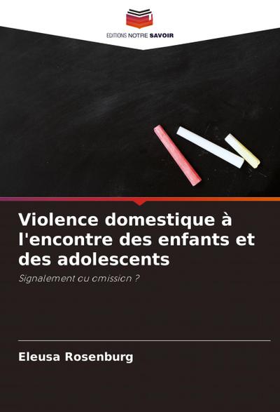 Violence domestique à l’encontre des enfants et des adolescents