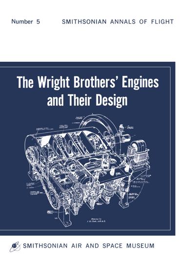 The Wright Brothers’ Engines and Their Design (Smithsonian Institution Annals of Flight Series)