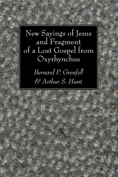 New Sayings of Jesus and Fragment of a Lost Gospel from Oxyrhynchus