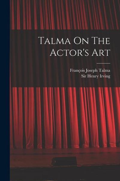 Talma On The Actor’s Art