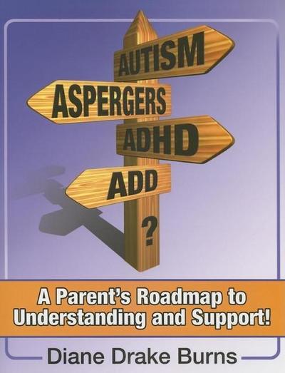 Autism? Aspergers? Adhd? Add?: A Parent’s Roadmap to Understanding and Support!