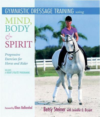 Gymnastic Training for Horse and Rider: Using a Mind, Body, Spirit Approach
