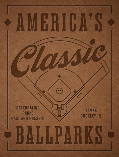 America’s Classic Ballparks - Revised Edition