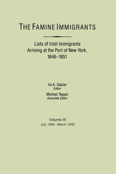 Famine Immigrants. Lists of Irish Immigrants Arriving at the Port of New York, 1846-1851. Voume III, July 1848-March 1849