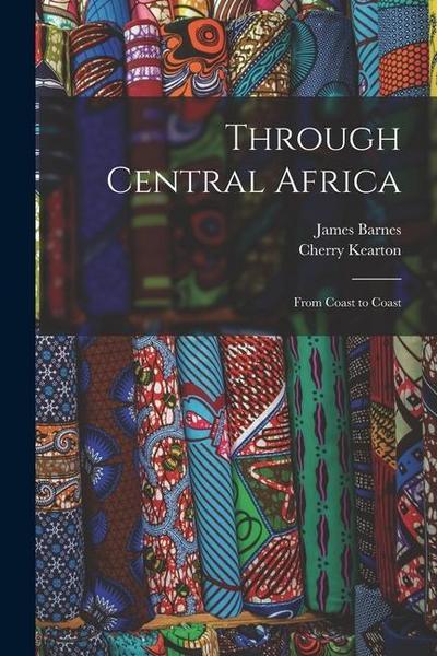 Through Central Africa: From Coast to Coast