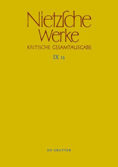 Friedrich Nietzsche: Nietzsche Werke. Abteilung 9: Der handschriftliche Nachlaß ab Frühjahr 1885 in differenzierter Transkription nach Marie-Luise Haase und Michael Kohlenbach [9/4ff] Aufzeichnungen aus den Archivmappen Mp XIV, Mp XV und Mp XVI