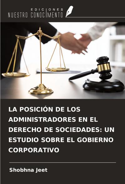 LA POSICIÓN DE LOS ADMINISTRADORES EN EL DERECHO DE SOCIEDADES: UN ESTUDIO SOBRE EL GOBIERNO CORPORATIVO