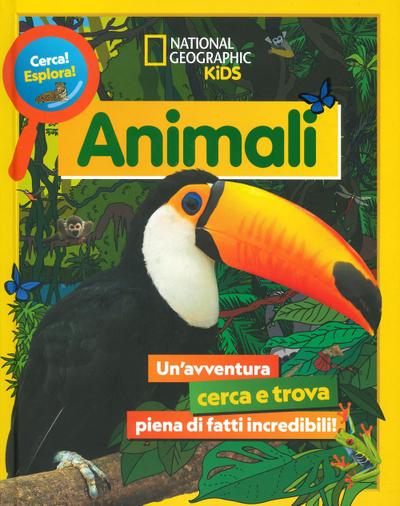 Animali. Cerca! Esplora! Un’avventura piena di fatti incredibili!
